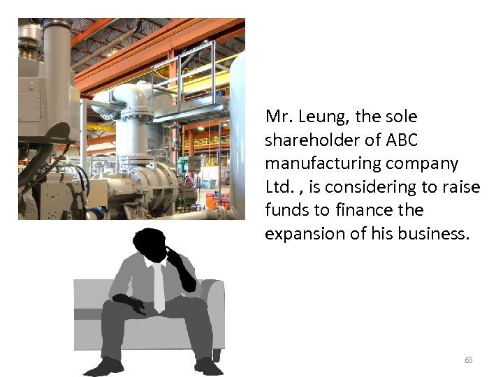 Mr. Leung, the sole shareholder of ABC manufacturing company Ltd. , is considering to