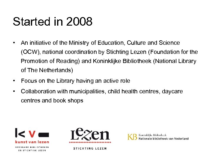 Started in 2008 • An initiative of the Ministry of Education, Culture and Science