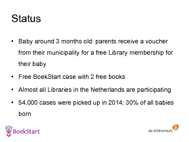 Status • Baby around 3 months old: parents receive a voucher from their municipality