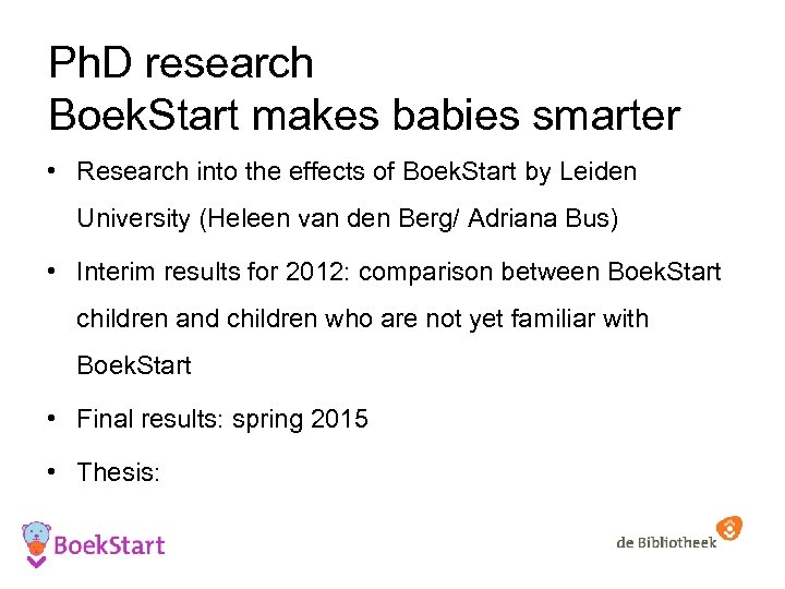 Ph. D research Boek. Start makes babies smarter • Research into the effects of