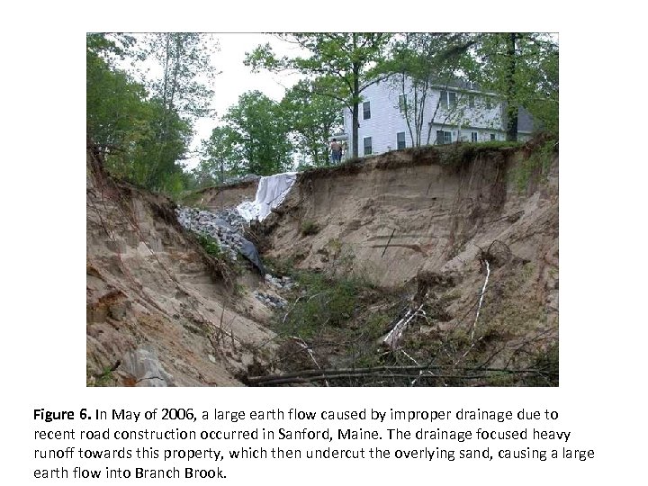 Figure 6. In May of 2006, a large earth flow caused by improper drainage
