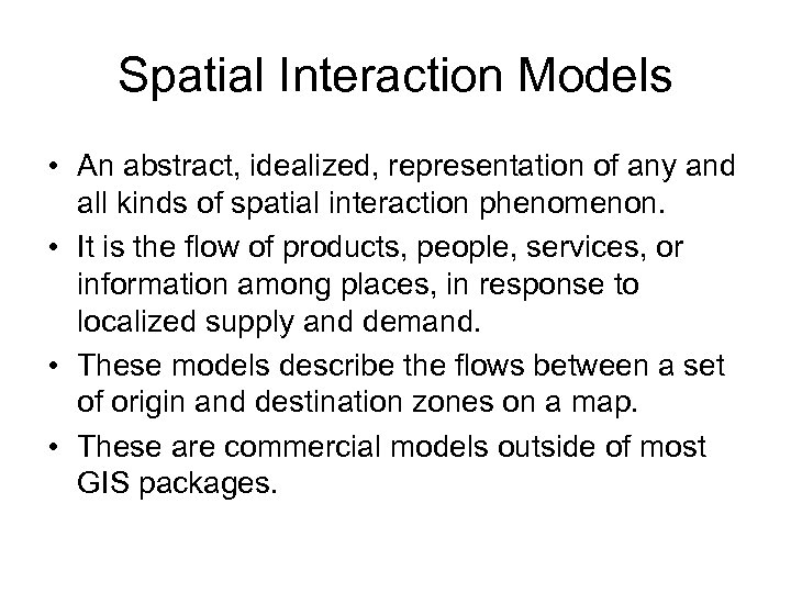 Spatial Interaction Models • An abstract, idealized, representation of any and all kinds of