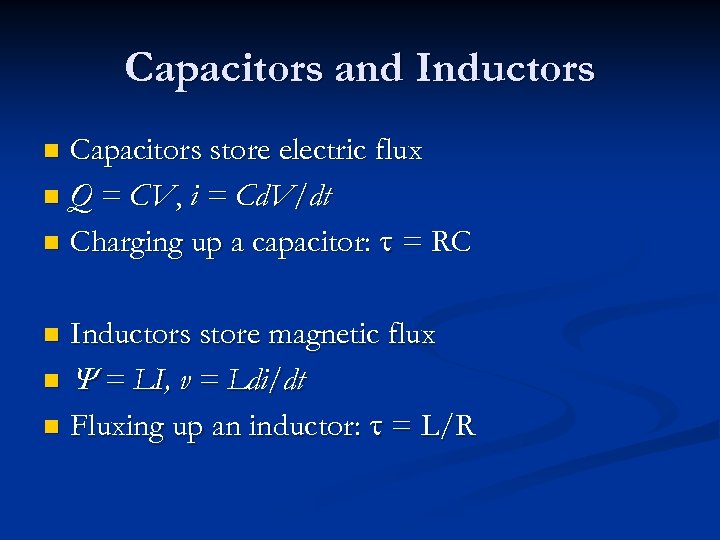 Capacitors and Inductors Capacitors store electric flux n Q = CV, i = Cd.