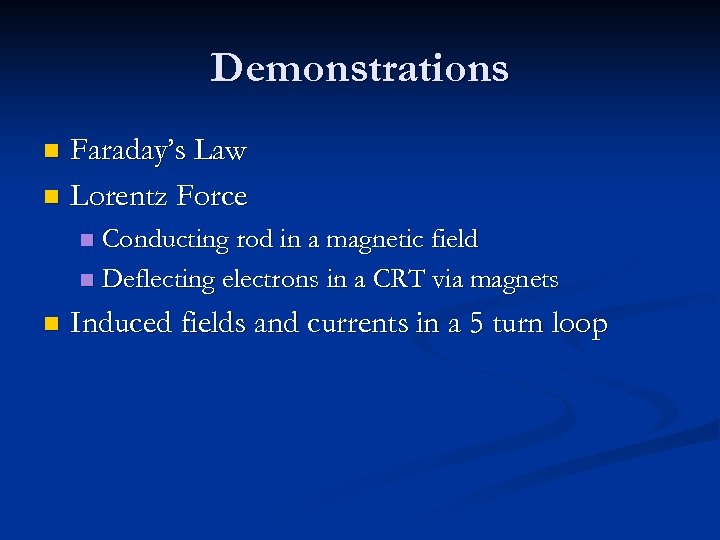 Demonstrations Faraday’s Law n Lorentz Force n Conducting rod in a magnetic field n