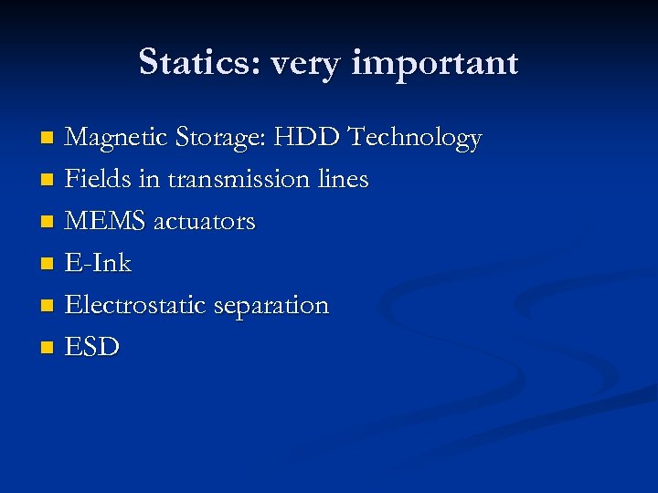 Statics: very important Magnetic Storage: HDD Technology n Fields in transmission lines n MEMS