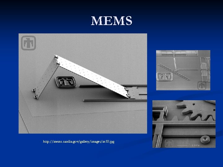 MEMS http: //mems. sandia. gov/gallery/images/m 10. jpg 