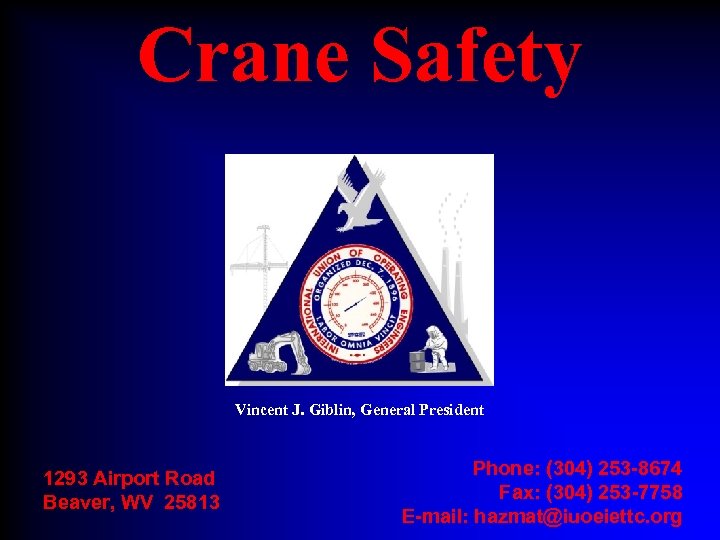 Crane Safety Vincent J. Giblin, General President 1293 Airport Road Beaver, WV 25813 Phone: