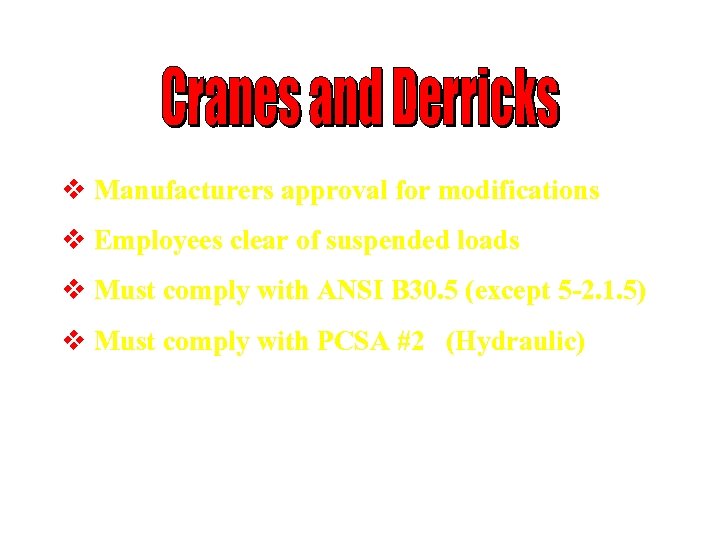 v Manufacturers approval for modifications v Employees clear of suspended loads v Must comply