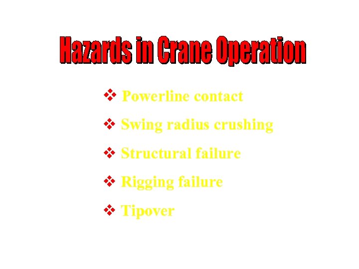 v Powerline contact v Swing radius crushing v Structural failure v Rigging failure v