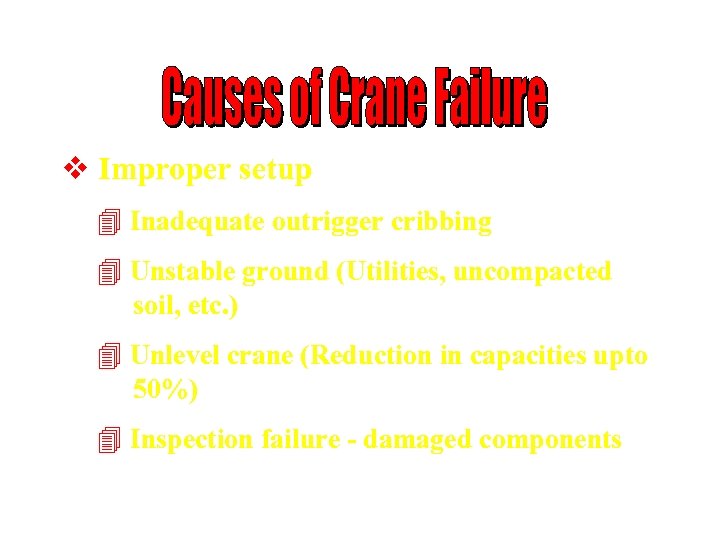 v Improper setup 4 Inadequate outrigger cribbing 4 Unstable ground (Utilities, uncompacted soil, etc.