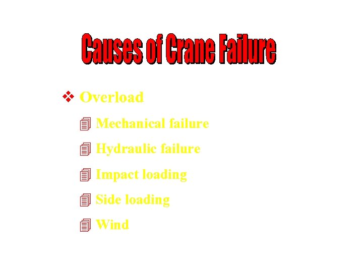 v Overload 4 Mechanical failure 4 Hydraulic failure 4 Impact loading 4 Side loading