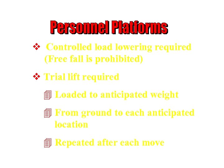 v Controlled load lowering required (Free fall is prohibited) v Trial lift required 4