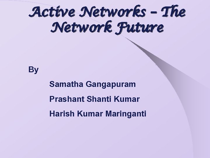 Active Networks – The Network Future By Samatha Gangapuram Prashant Shanti Kumar Harish Kumar