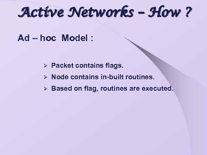 Active Networks – How ? Ad – hoc Model : Ø Packet contains flags.