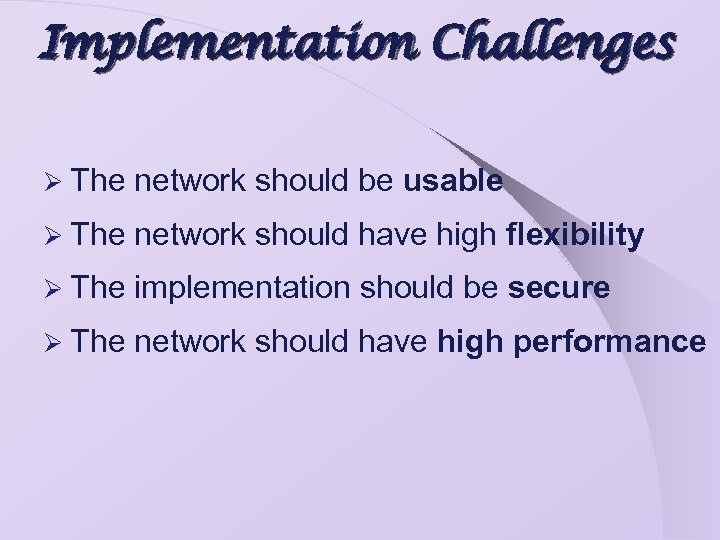 Implementation Challenges Ø The network should be usable Ø The network should have high