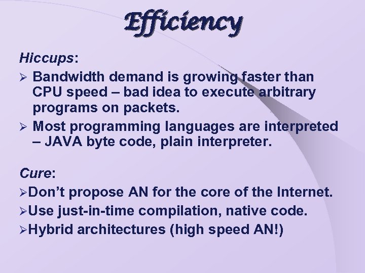 Efficiency Hiccups: Ø Bandwidth demand is growing faster than CPU speed – bad idea