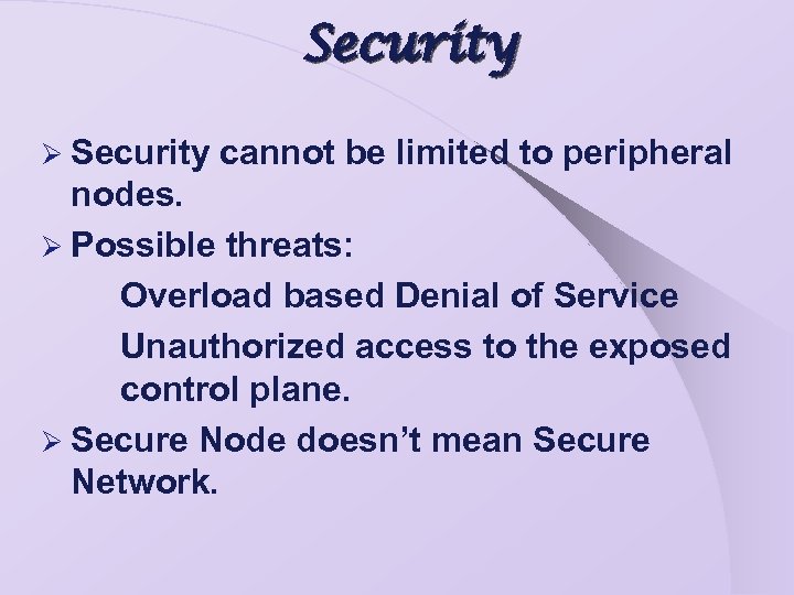 Security Ø Security cannot be limited to peripheral nodes. Ø Possible threats: Overload based