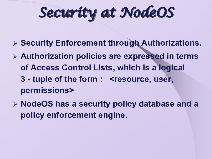 Security at Node. OS Ø Security Enforcement through Authorizations. Ø Authorization policies are expressed