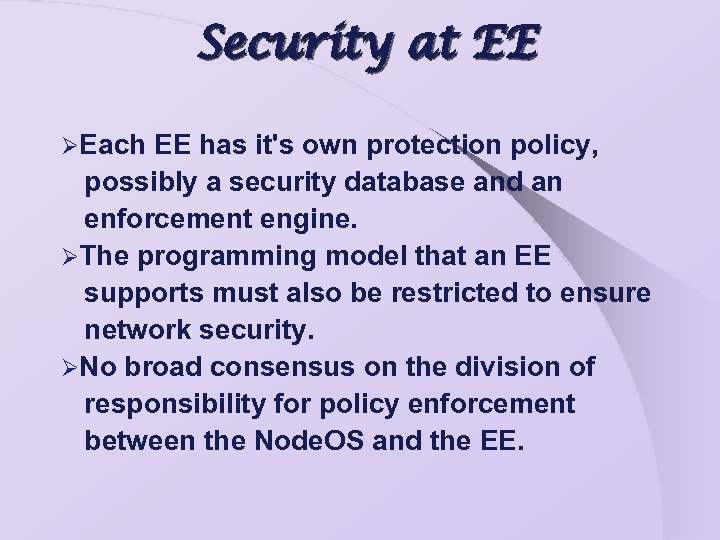Security at EE ØEach EE has it's own protection policy, possibly a security database