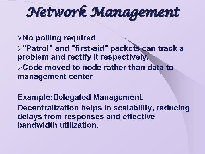 Network Management ØNo polling required Ø"Patrol" and "first-aid" packets can track a problem and