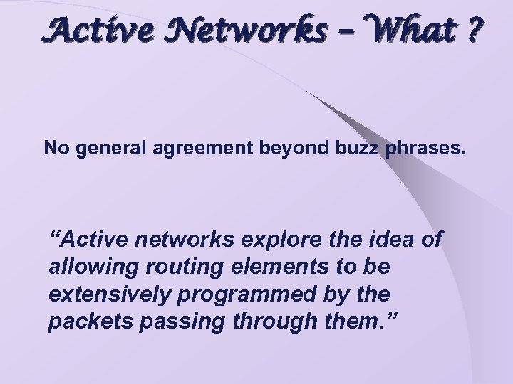 Active Networks – What ? No general agreement beyond buzz phrases. “Active networks explore