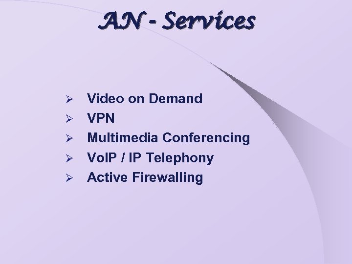 AN - Services Ø Ø Ø Video on Demand VPN Multimedia Conferencing Vo. IP