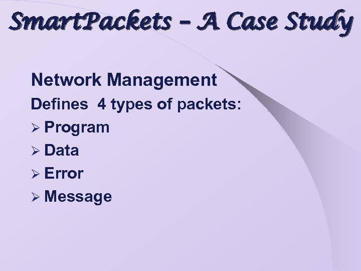 Smart. Packets – A Case Study Network Management Defines 4 types of packets: Ø