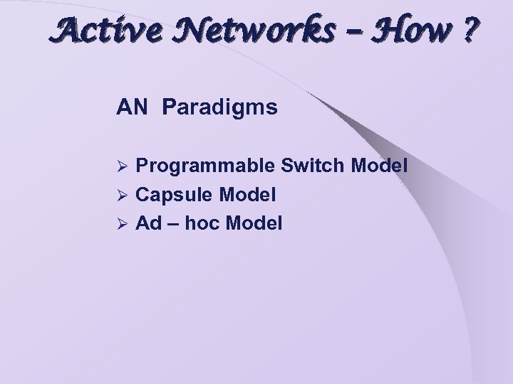 Active Networks – How ? AN Paradigms Programmable Switch Model Ø Capsule Model Ø