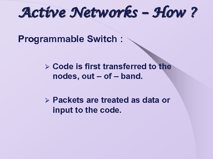 Active Networks – How ? Programmable Switch : Ø Code is first transferred to