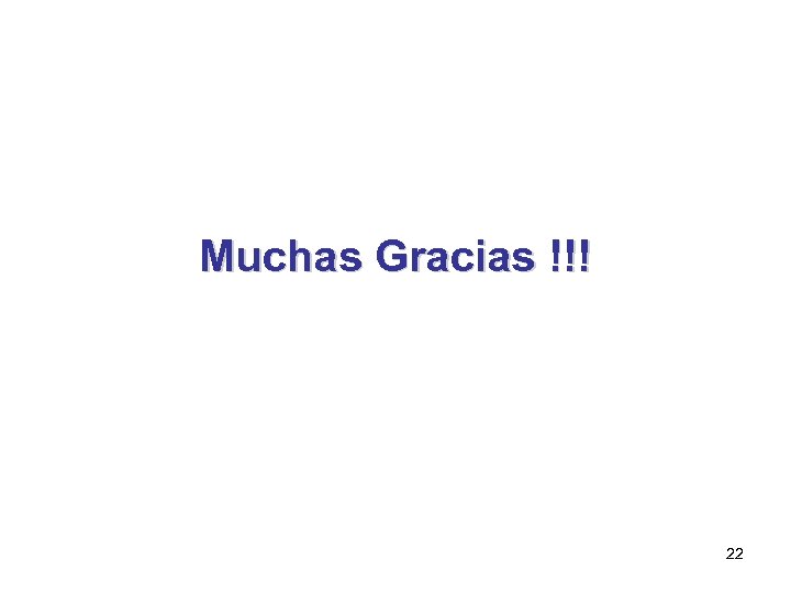 Muchas Gracias !!! 22 