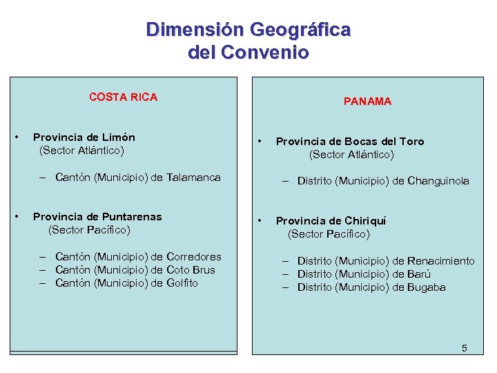 Dimensión Geográfica del Convenio COSTA RICA • Provincia de Limón (Sector Atlántico) PANAMA •