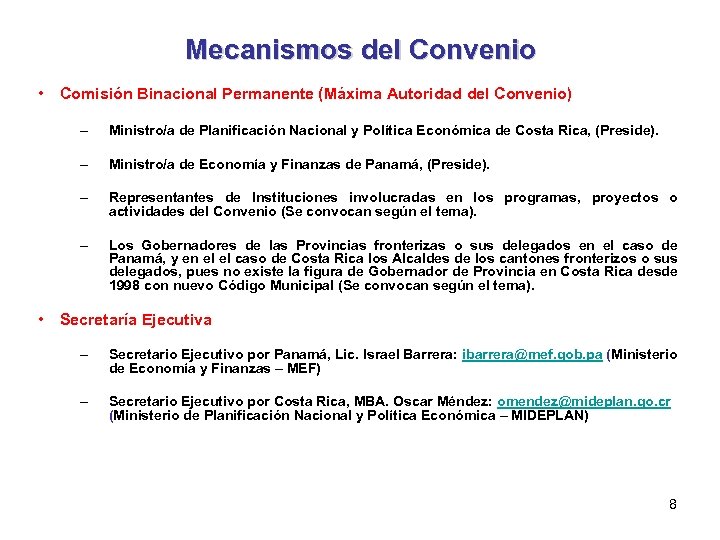 Mecanismos del Convenio • Comisión Binacional Permanente (Máxima Autoridad del Convenio) – Ministro/a de