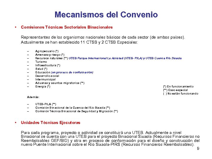 Mecanismos del Convenio • Comisiones Técnicas Sectoriales Binacionales Representantes de los organismos nacionales básicos