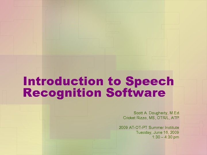 Introduction to Speech Recognition Software Scott A. Dougherty, M. Ed. Cricket Rizzo, MS, OTR/L,