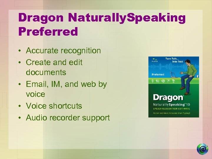 Dragon Naturally. Speaking Preferred • Accurate recognition • Create and edit documents • Email,