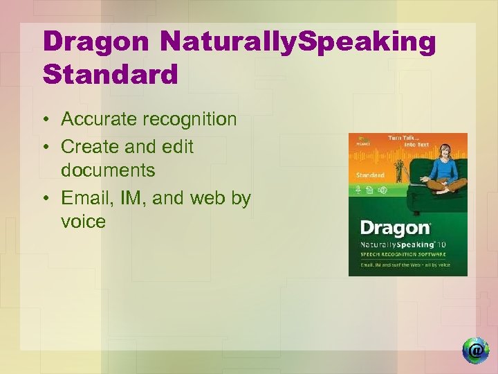 Dragon Naturally. Speaking Standard • Accurate recognition • Create and edit documents • Email,