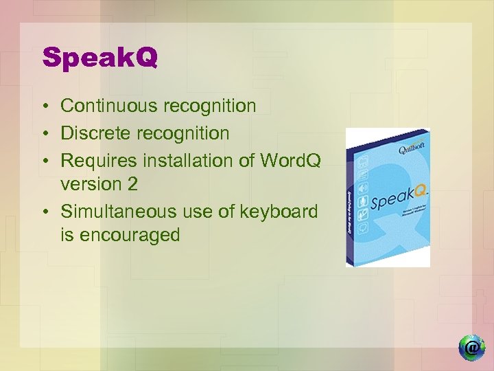 Speak. Q • Continuous recognition • Discrete recognition • Requires installation of Word. Q