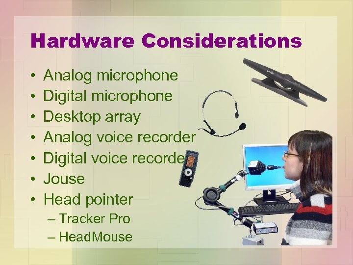 Hardware Considerations • • Analog microphone Digital microphone Desktop array Analog voice recorder Digital