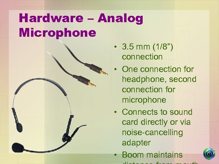 Hardware – Analog Microphone • 3. 5 mm (1/8”) connection • One connection for