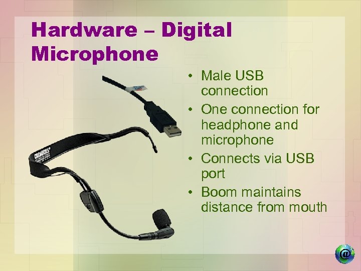 Hardware – Digital Microphone • Male USB connection • One connection for headphone and