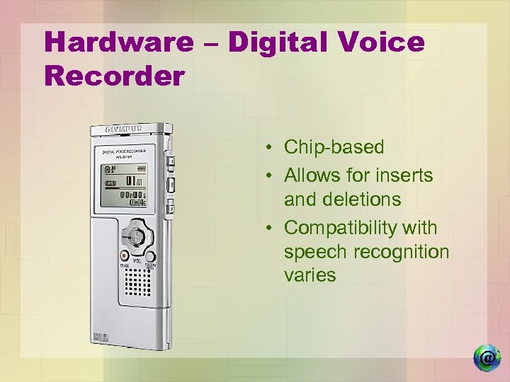 Hardware – Digital Voice Recorder • Chip-based • Allows for inserts and deletions •