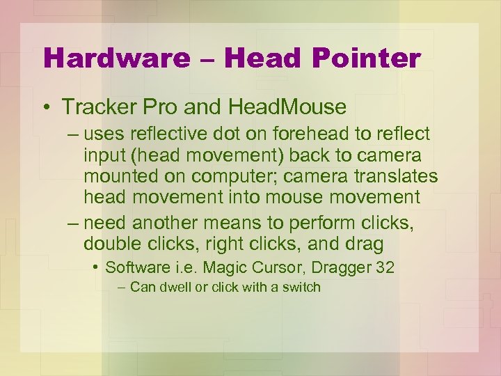 Hardware – Head Pointer • Tracker Pro and Head. Mouse – uses reflective dot