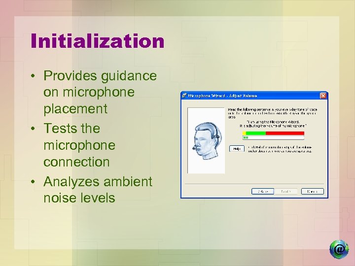 Initialization • Provides guidance on microphone placement • Tests the microphone connection • Analyzes