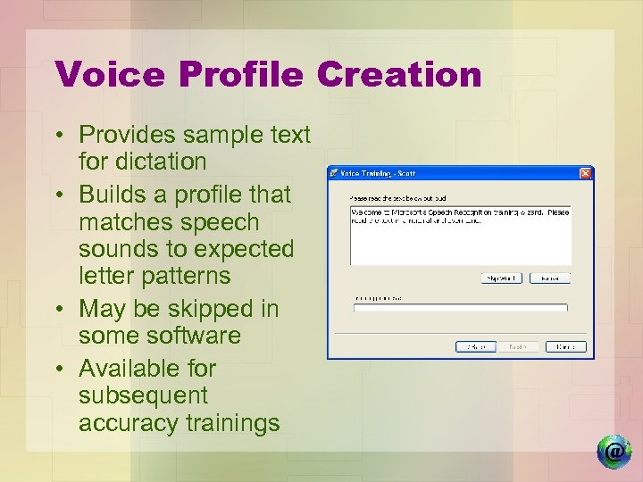 Voice Profile Creation • Provides sample text for dictation • Builds a profile that