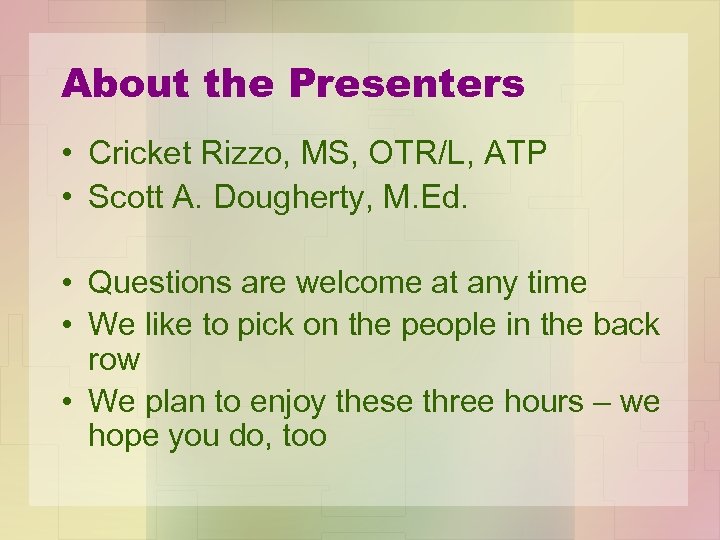 About the Presenters • Cricket Rizzo, MS, OTR/L, ATP • Scott A. Dougherty, M.