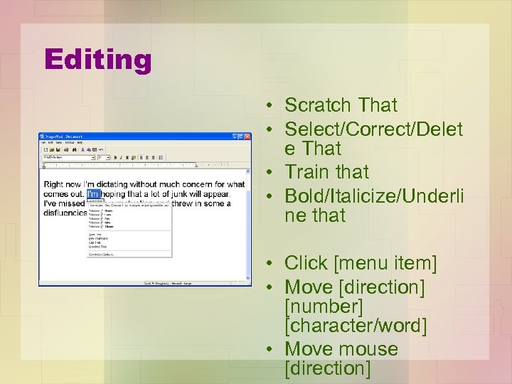Editing • Scratch That • Select/Correct/Delet e That • Train that • Bold/Italicize/Underli ne
