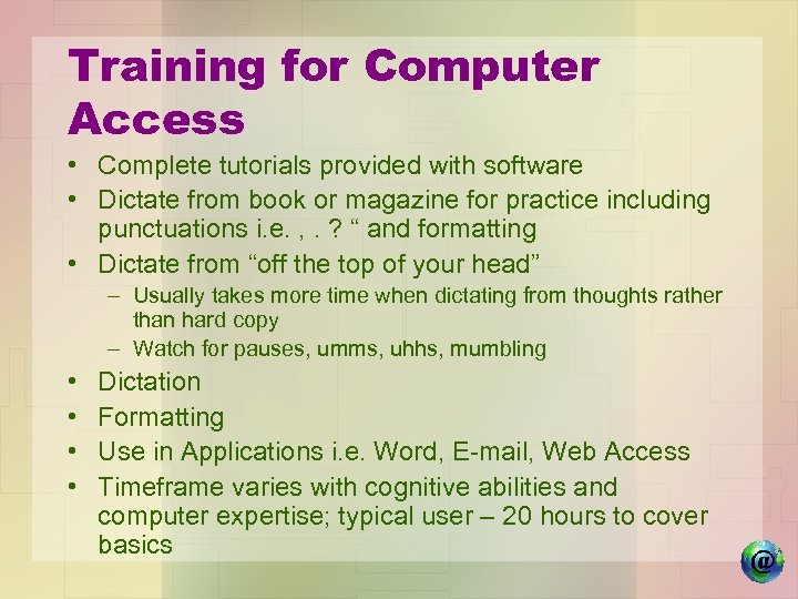 Training for Computer Access • Complete tutorials provided with software • Dictate from book
