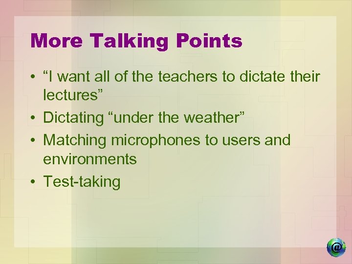 More Talking Points • “I want all of the teachers to dictate their lectures”