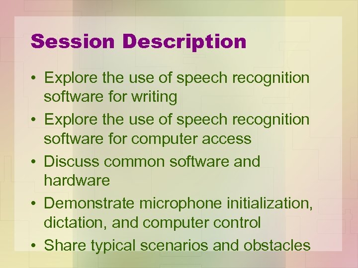 Session Description • Explore the use of speech recognition software for writing • Explore