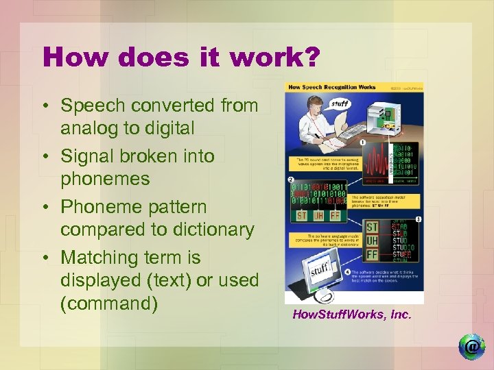 How does it work? • Speech converted from analog to digital • Signal broken